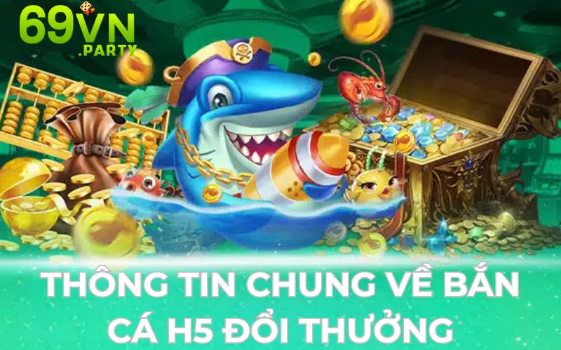 Giới thiệu đôi nét về tựa game bắn cá H5 trực tuyến