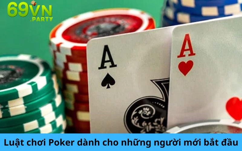 Luật chơi bài Poker dành cho những người mới bắt đầu
