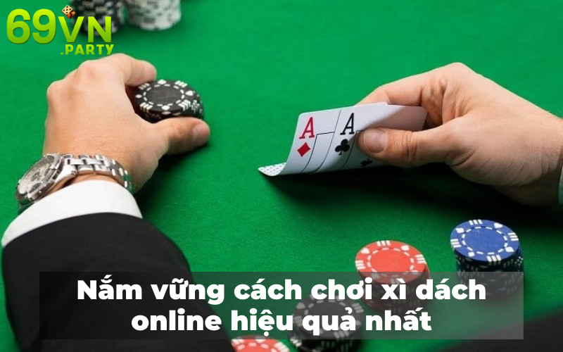 Nắm vững cách chơi bài xì dách online hiệu quả nhất