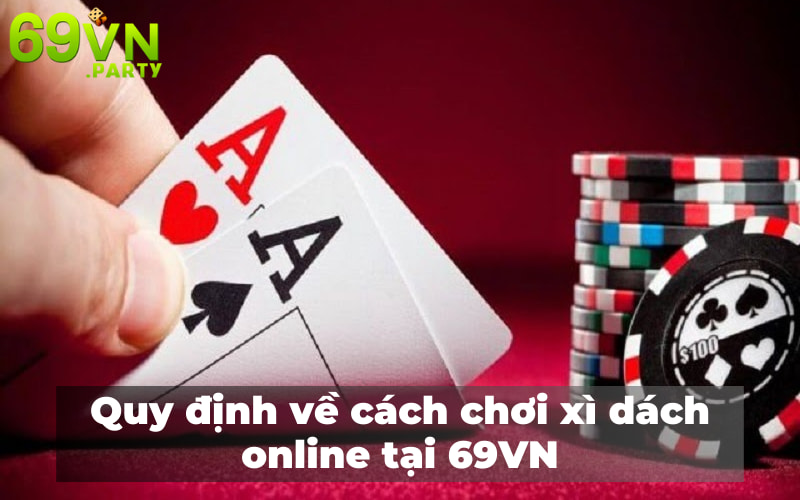 Quy định về cách chơi xì dách online tại 69VN